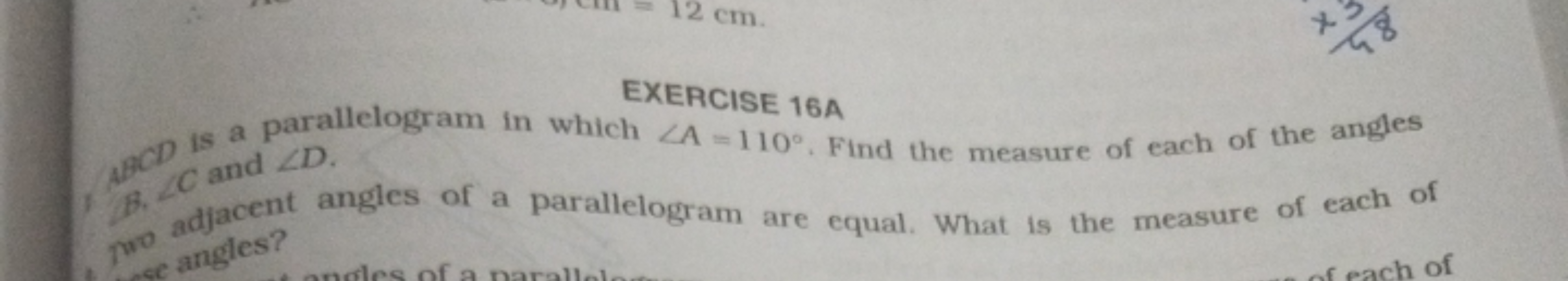 EXERCISE 16A
A9C) is a parallelogram in which ∠A=110∘. Find the measur