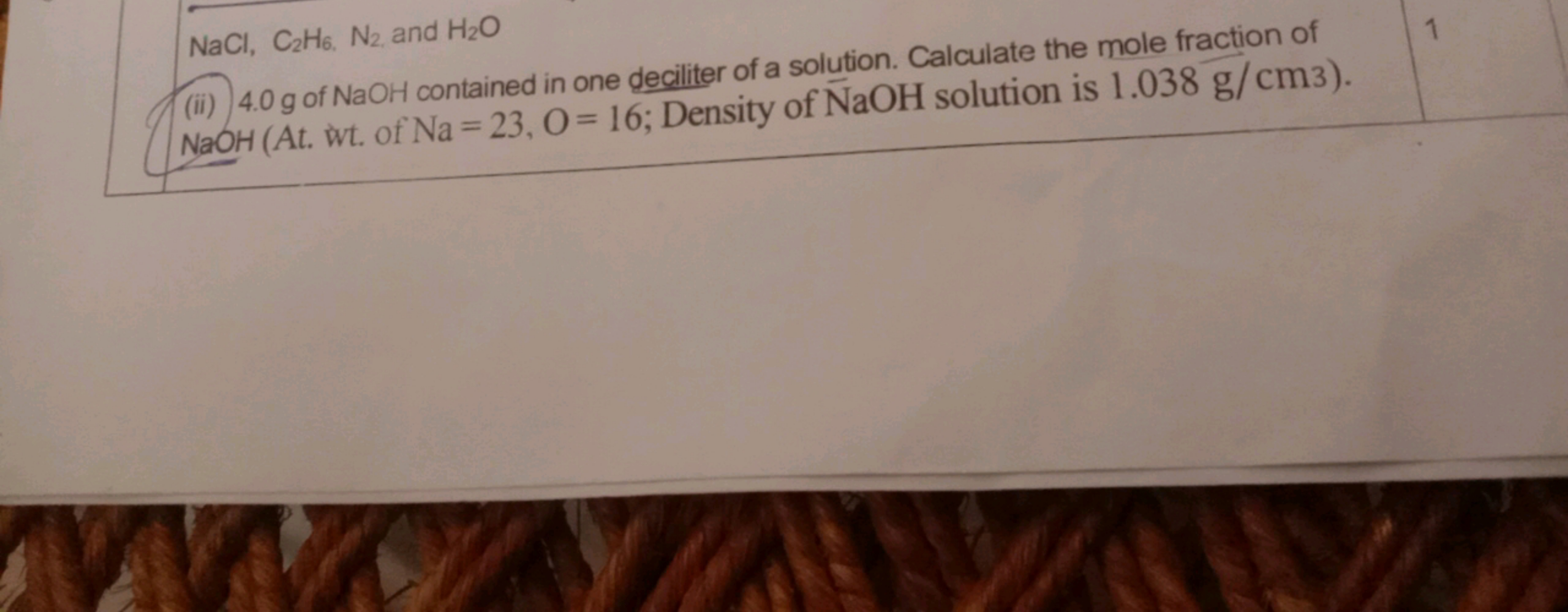 NaCl,C2​H6​, N2​, and H2​O
(ii) 4.0 g of NaOH contained in one decilit