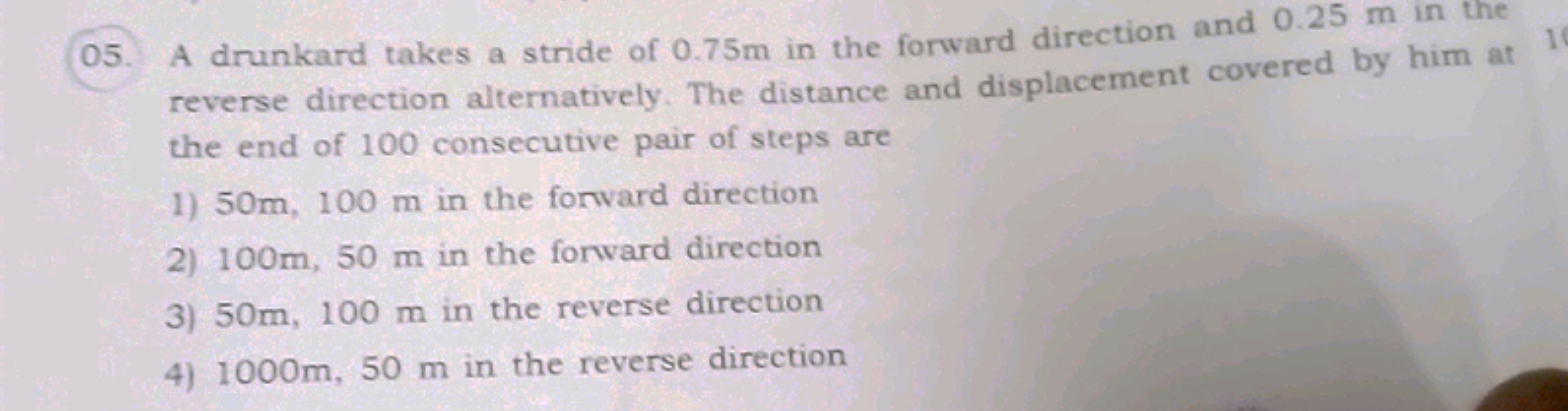 05. A drunkard takes a stride of 0.75 m in the forward direction and 0