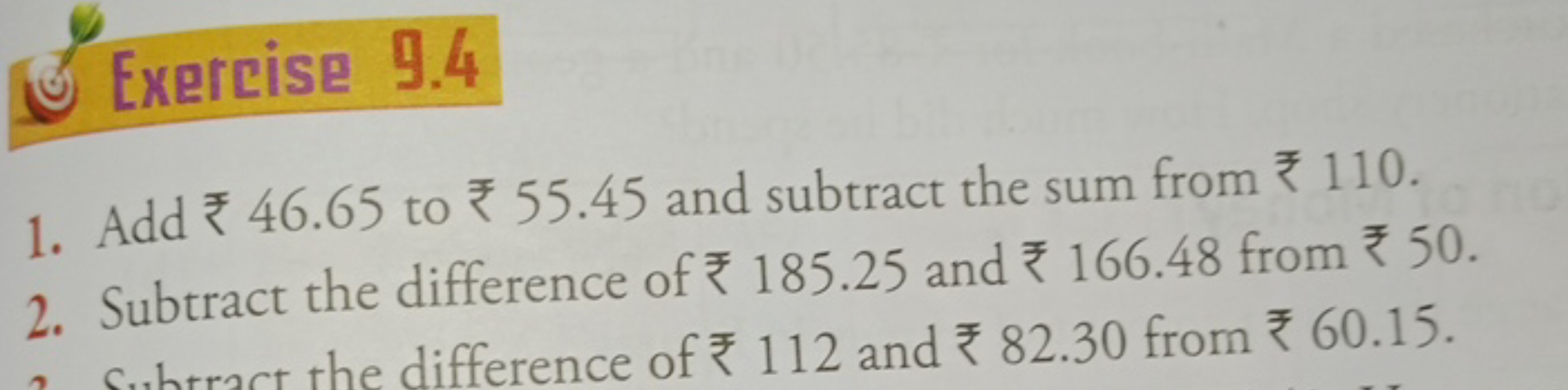 Exercise 9.4
1. Add ₹ 46.65 to ₹ 55.45 and subtract the sum from ₹ 110