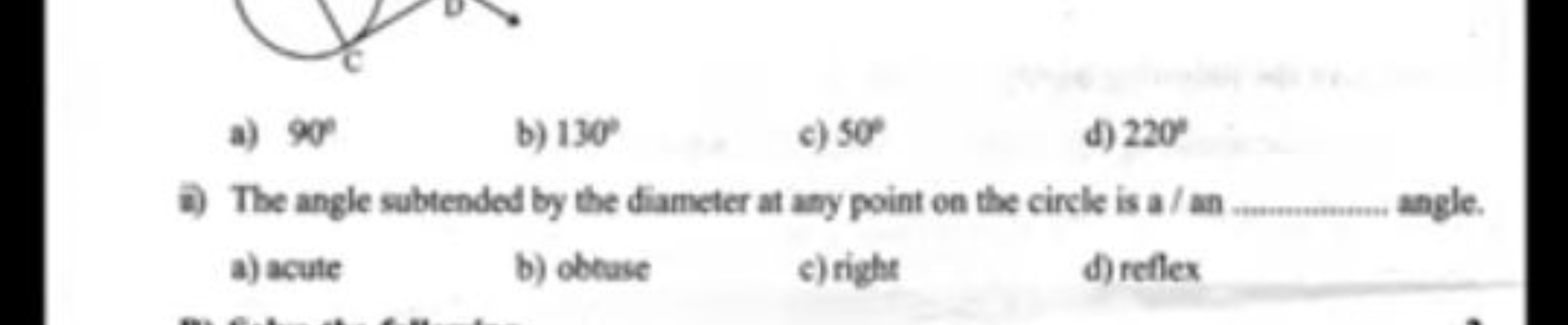 a) 90∘
b) 130∘
c) 50∘
d) 220∘
a) The angle subtended by the diameter a