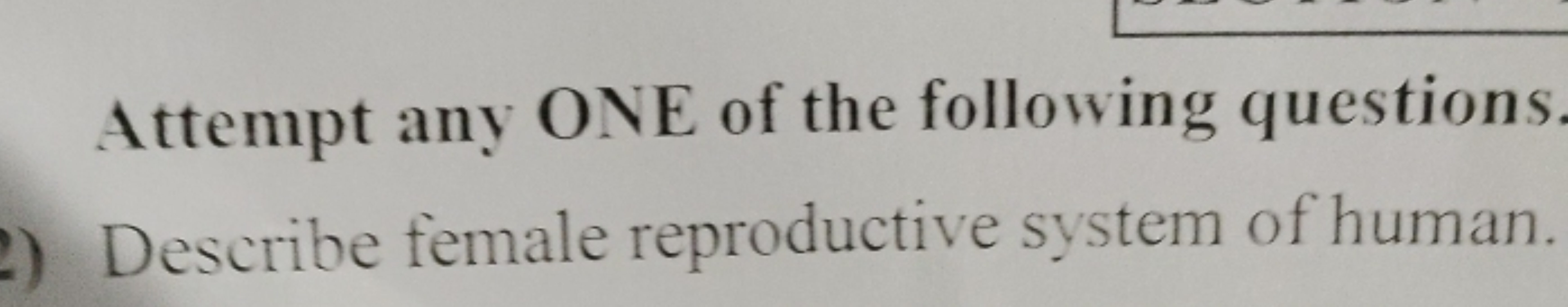 Attempt any ONE of the following questions
Describe female reproductiv