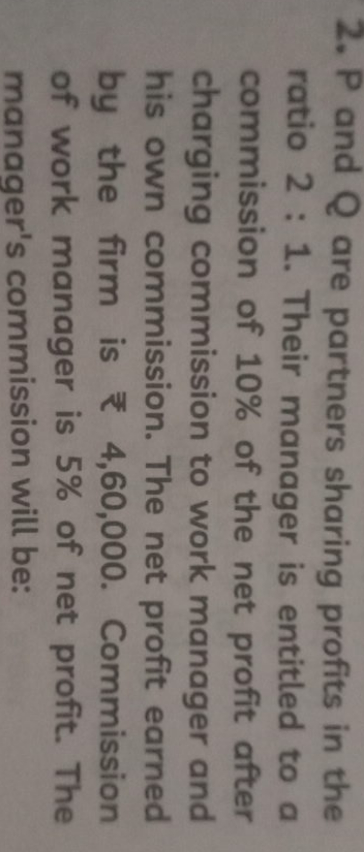 2. P and Q are partners sharing profits in the ratio 2:1. Their manage