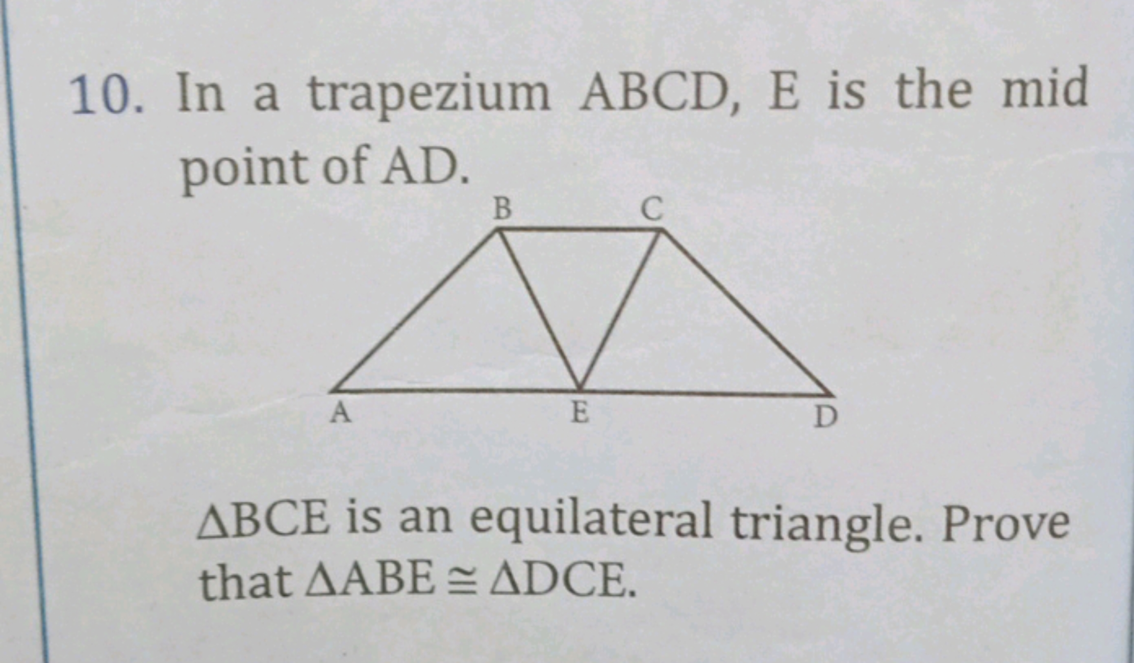 10. In a trapezium ABCD,E is the mid point of AD.
△BCE is an equilater