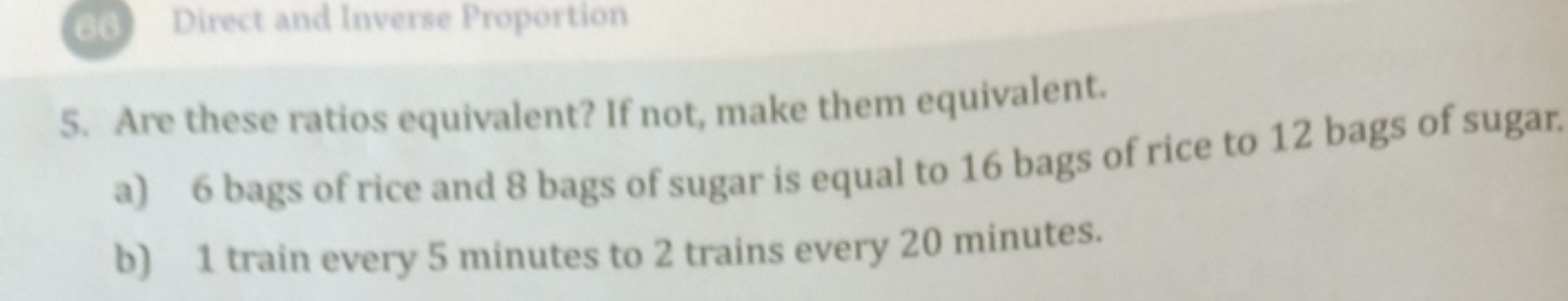 66 Direct and Inverse Proportion
5. Are these ratios equivalent? If no