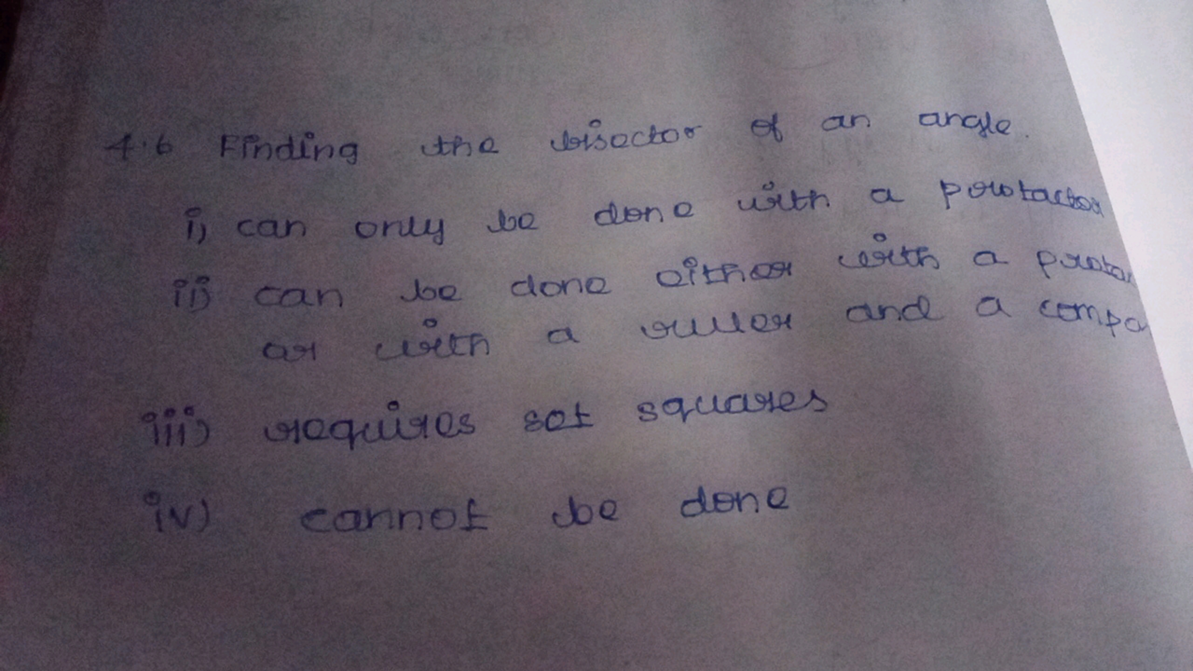 4.6 Finding the bisector of an angle.
i) can only be done with a porot