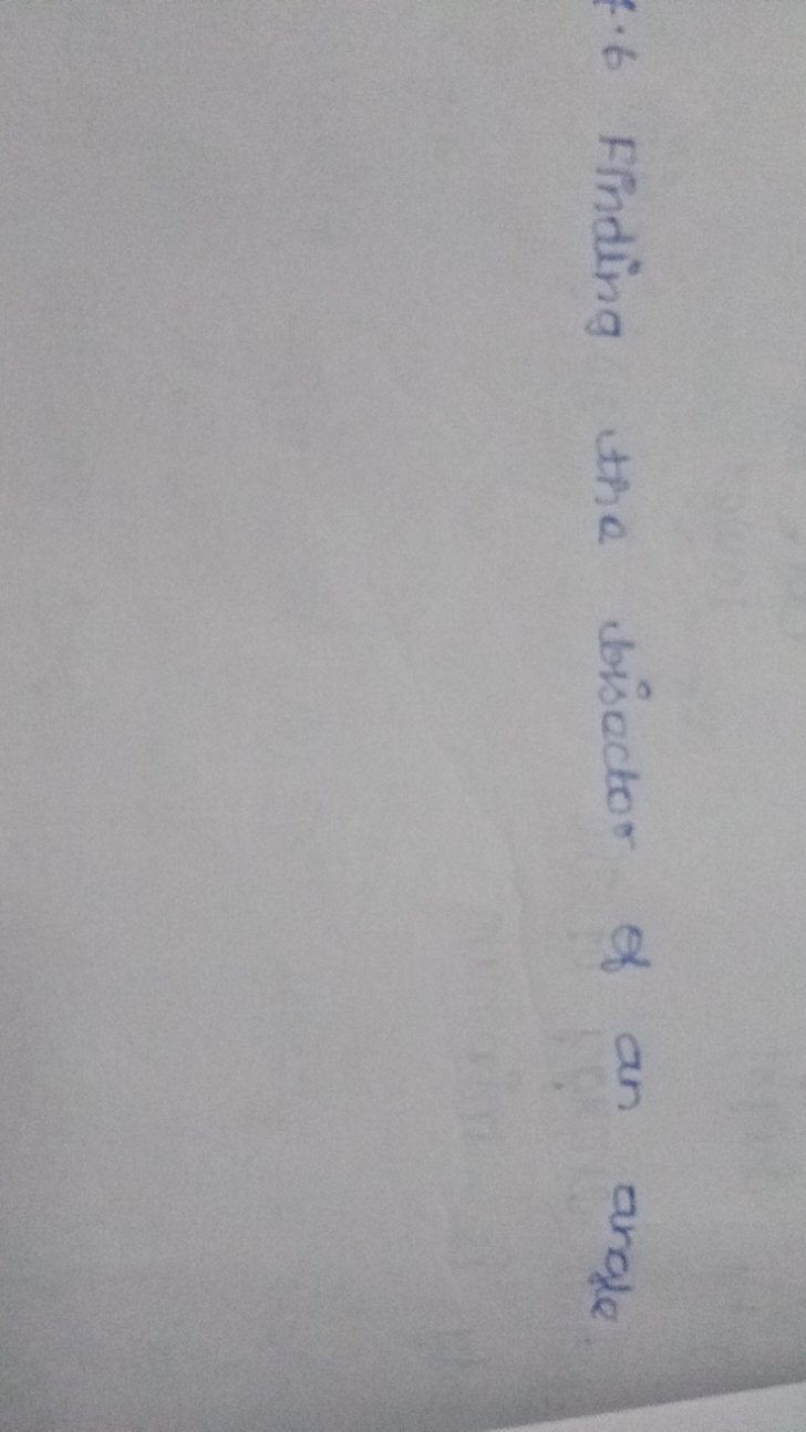 Q. 6 Finding the bisector of an angle.