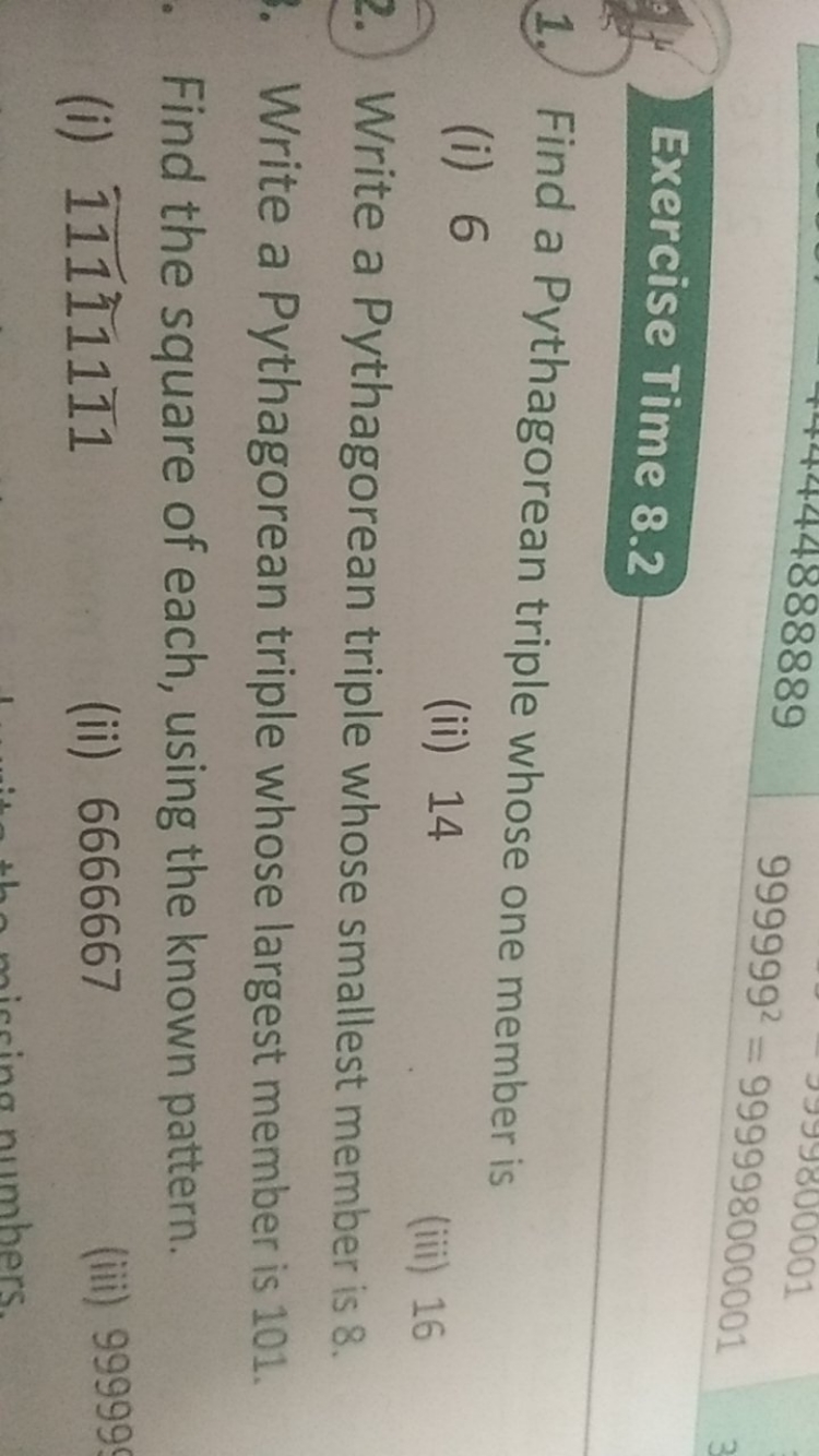 Exercise Time 8.2
1. Find a Pythagorean triple whose one member is
(i)