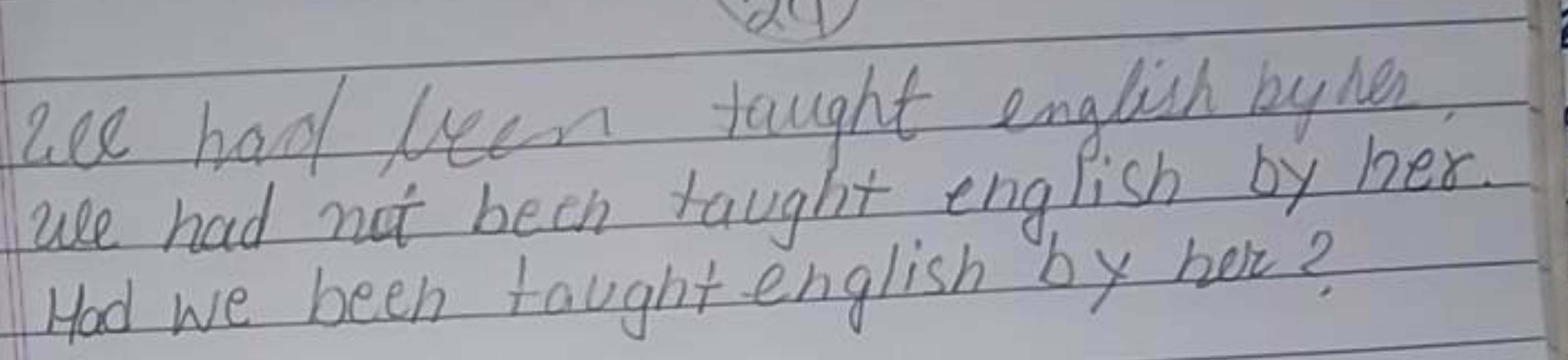 Eel had ween taught english by hes We had nat been taught english by h