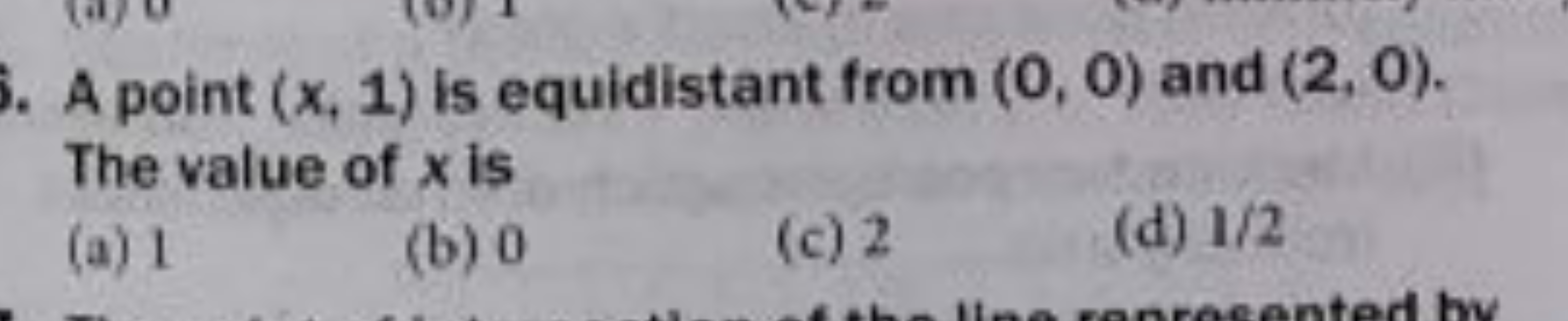 A point (x,1) is equidistant from (0,0) and (2,0). The value of x is
(