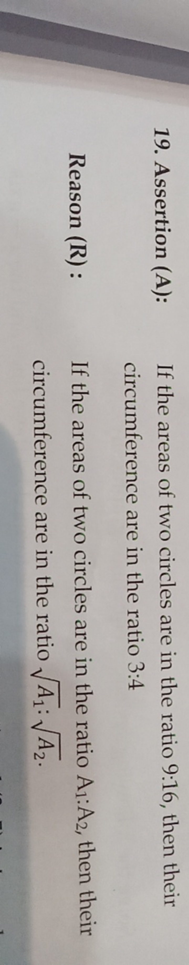 19. Assertion (A): If the areas of two circles are in the ratio 9:16, 