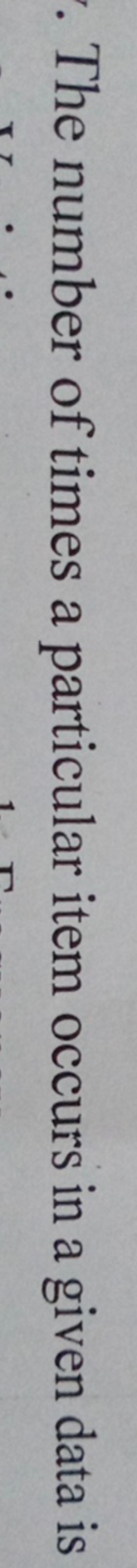 The number of times a particular item occurs in a given data is