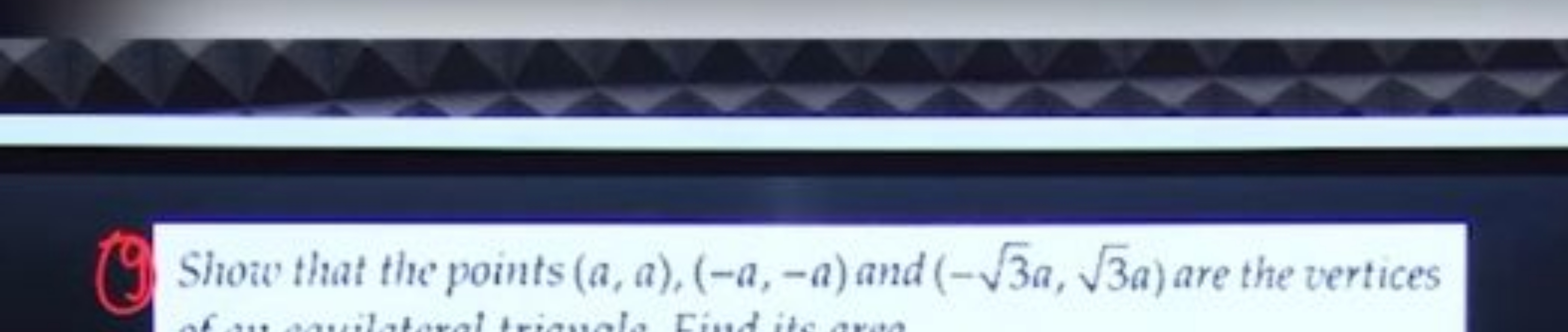 Show that the points (a,a),(−a,−a) and (−3​a,3​a) are the vertices