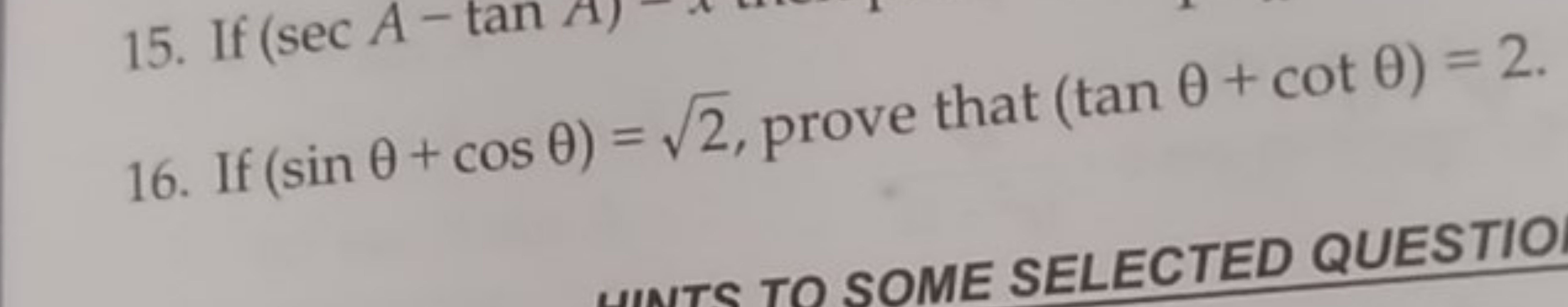 16. If (sinθ+cosθ)=2​, prove that (tanθ+cotθ)=2.