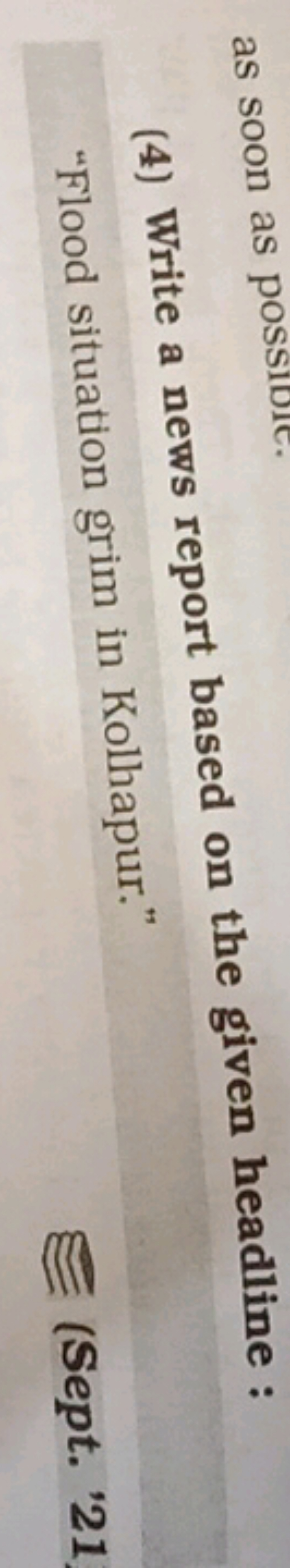 (4) Write a news report based on the given headline :
"Flood situation