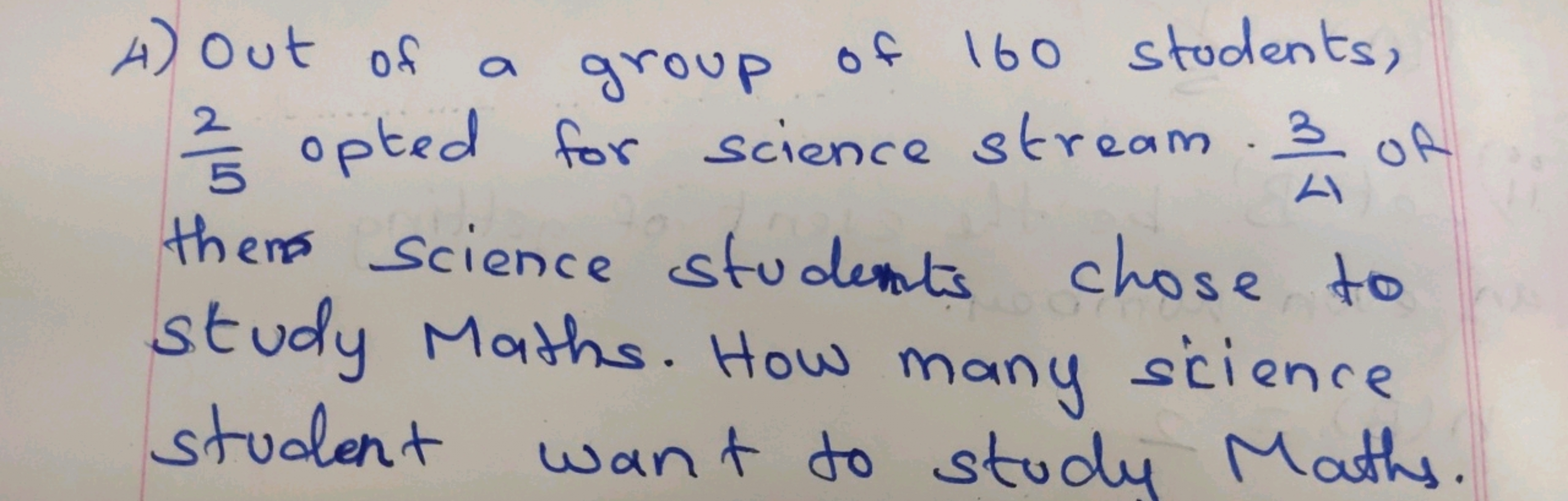 4) Out of a group of 160 students, 52​ opted for science stream. 43​ o