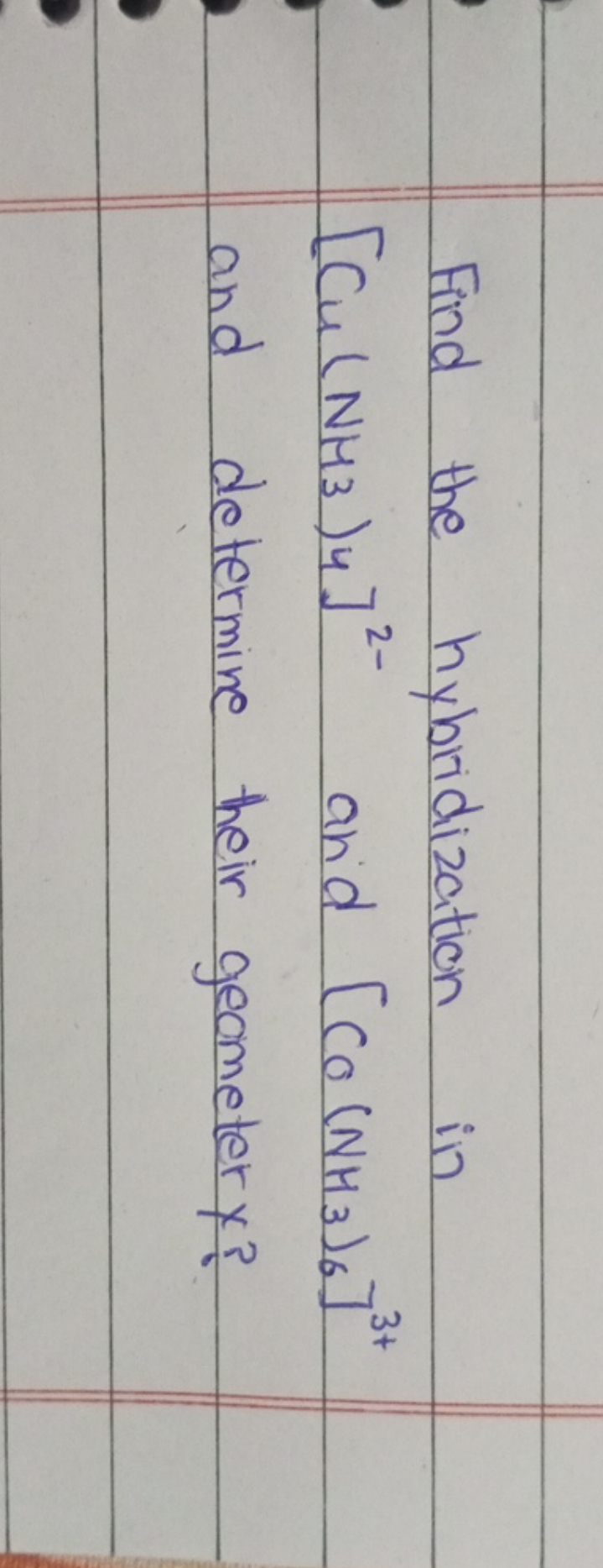 Find the hybridization in [Cu(NH3​)4​]2− and [Co(NH3​)6​]3+ and determ