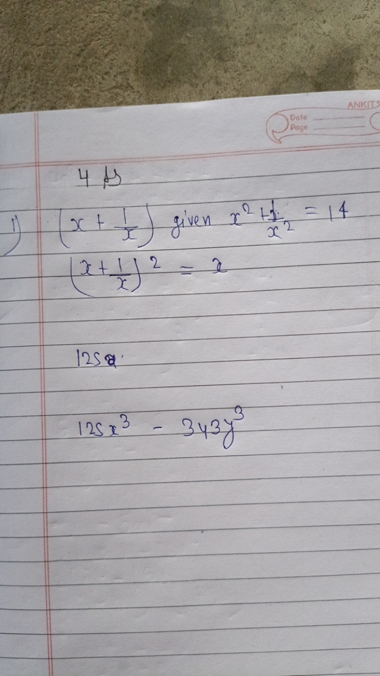 Date
4B
1) (x+x1​) given x2+x21​=14
(x+x1​)2=x
1250
125x3−343y3