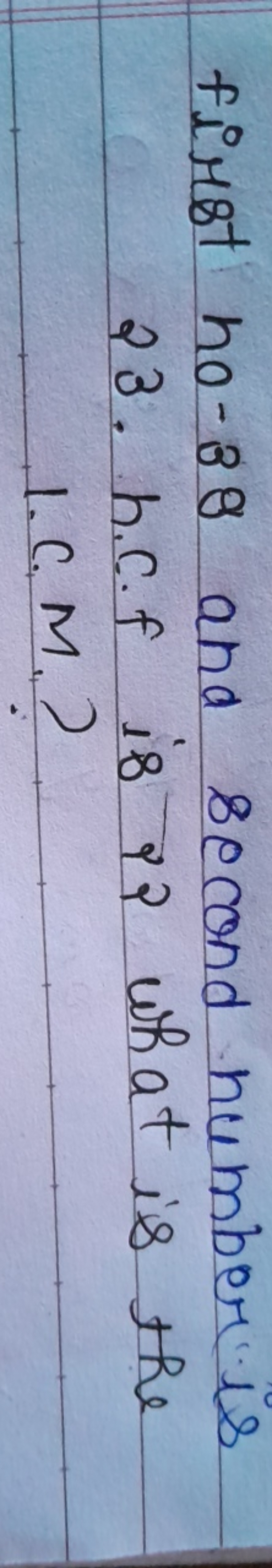 first ho- 38 and second number is 23. h.C.F is र2 what is the 1.C.M.?