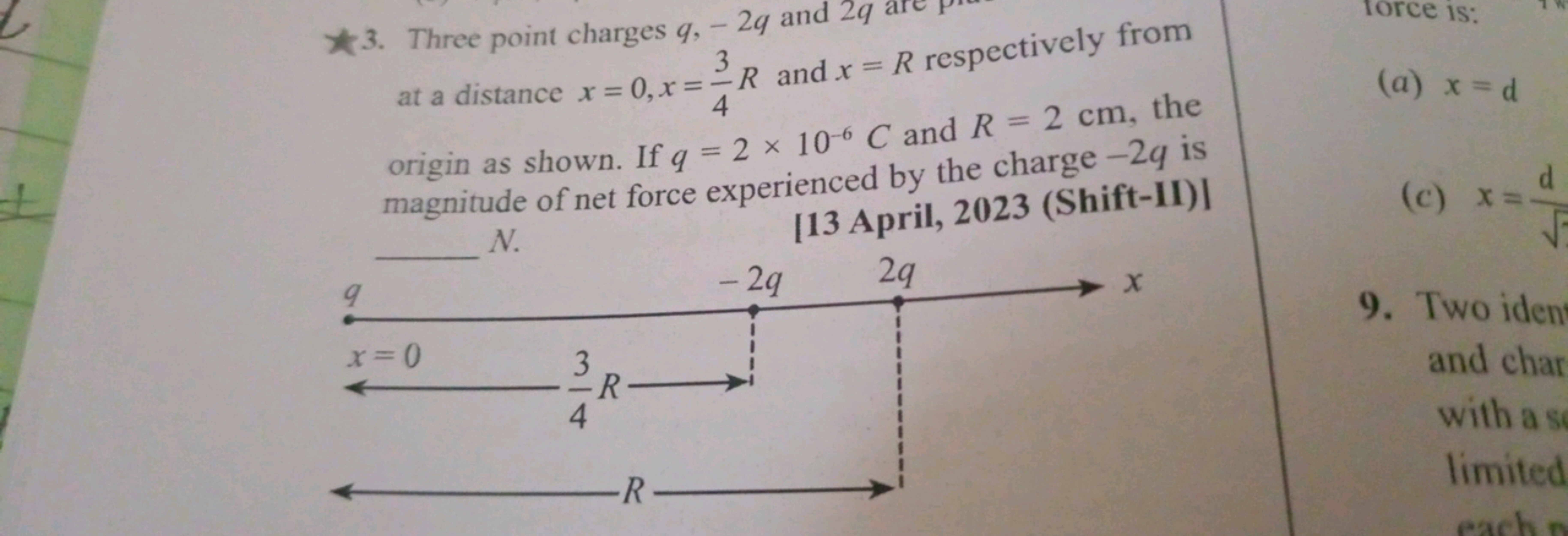 3. Three point charges q,−2q and 2q are at a distance x=0,x=43​R and x