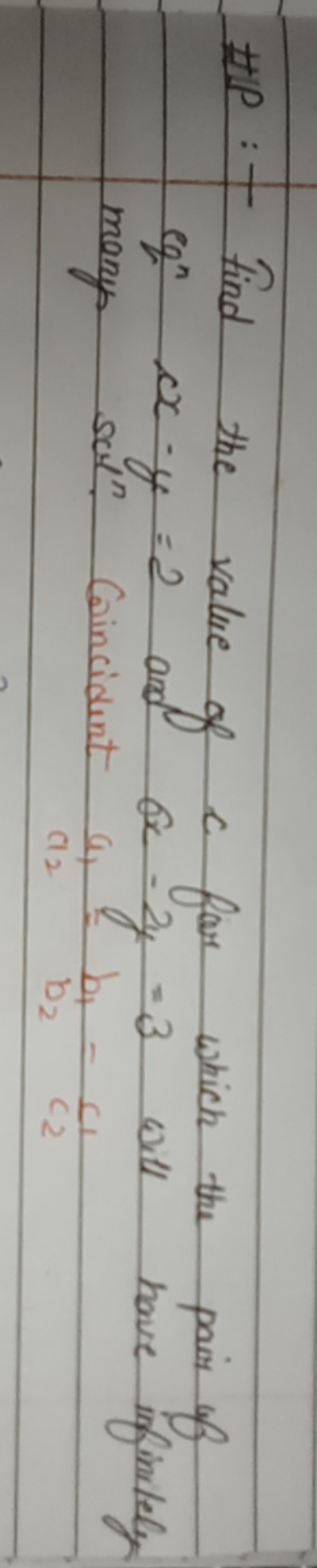 \#IP :- Find the value of c for which the pain of eq cx−y=2 and ax−2y=