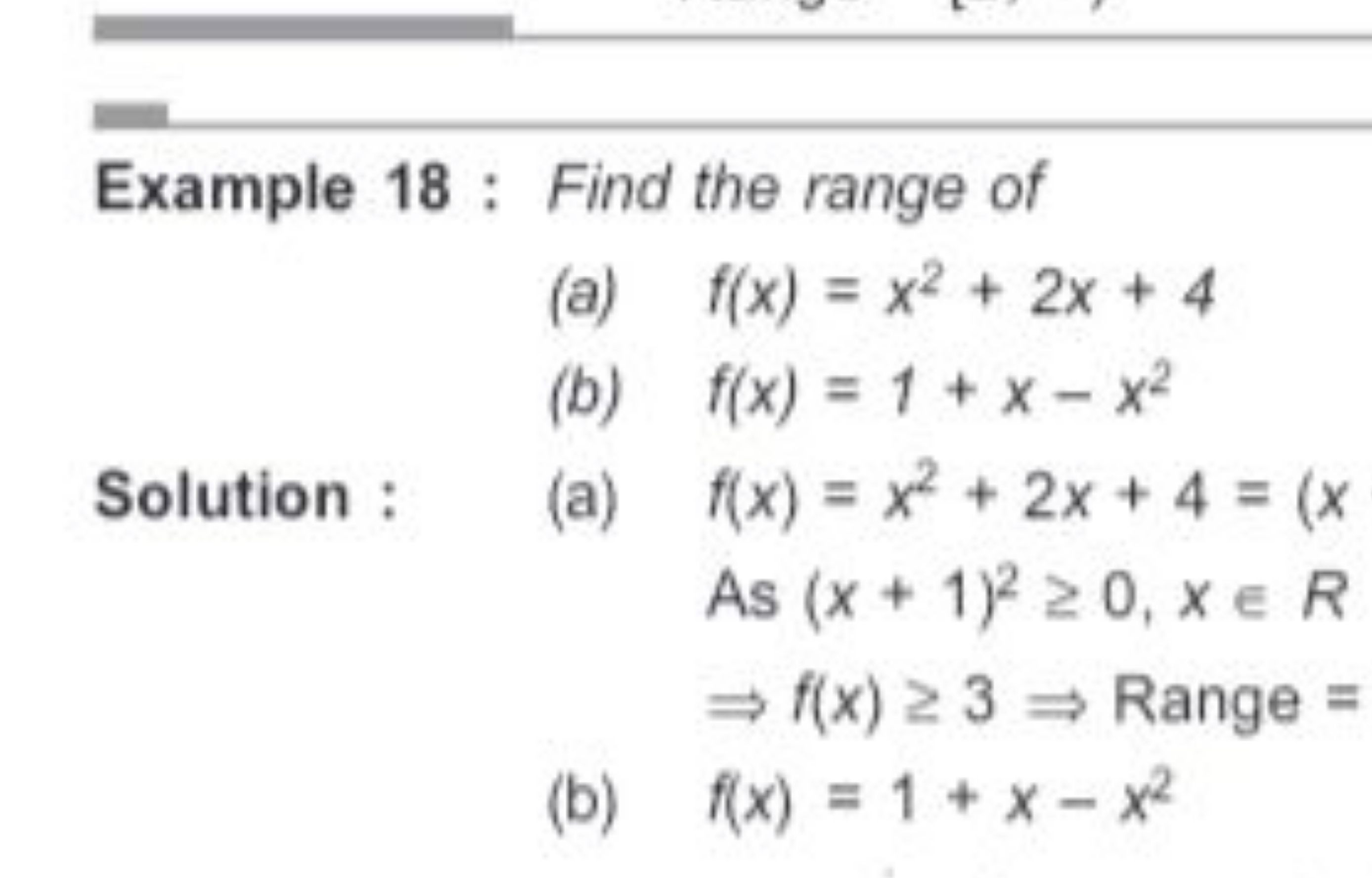 Example 18 : Find the range of
(a) f(x)=x2+2x+4
(b) f(x)=1+x−x2

Solut