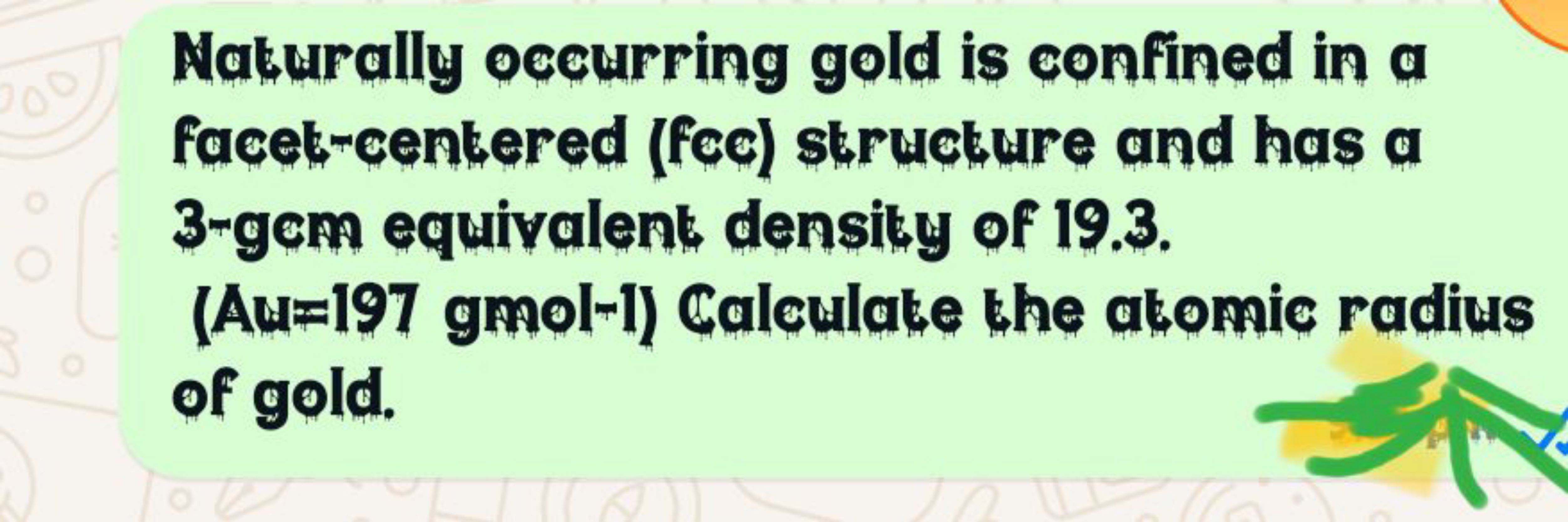 Naturally occurring gold is confined in a facet-centered (fcc) structu