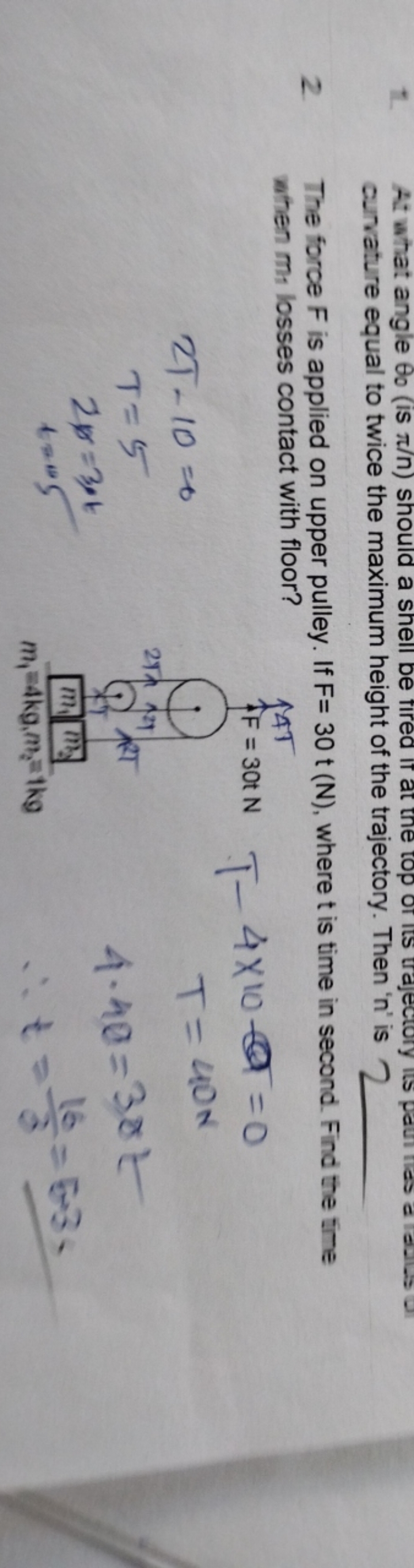 2. The force F is applied on upper pulley. If F=30t(N), where t is tim