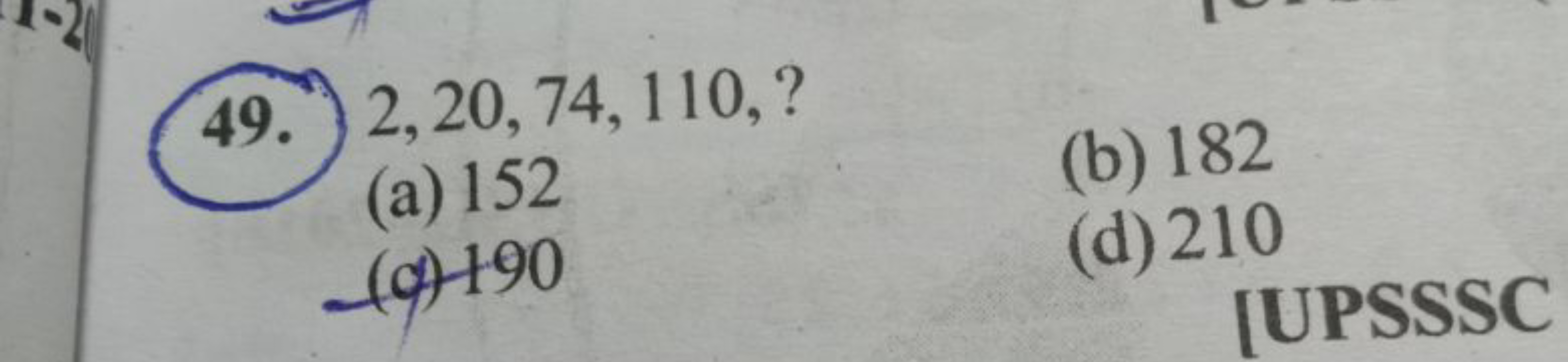 49. 2,20,74,110, ?
(a) 152
(b) 182
(d) 190
(d) 210
[UPSSSC