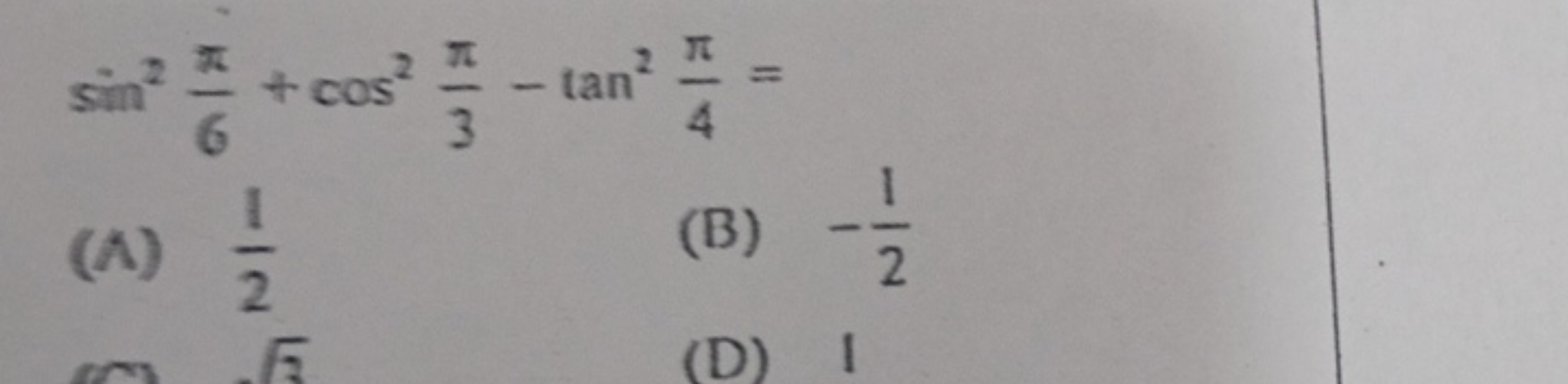 sin26π​+cos23π​−tan24π​=
(A) 21​
(B) −21​