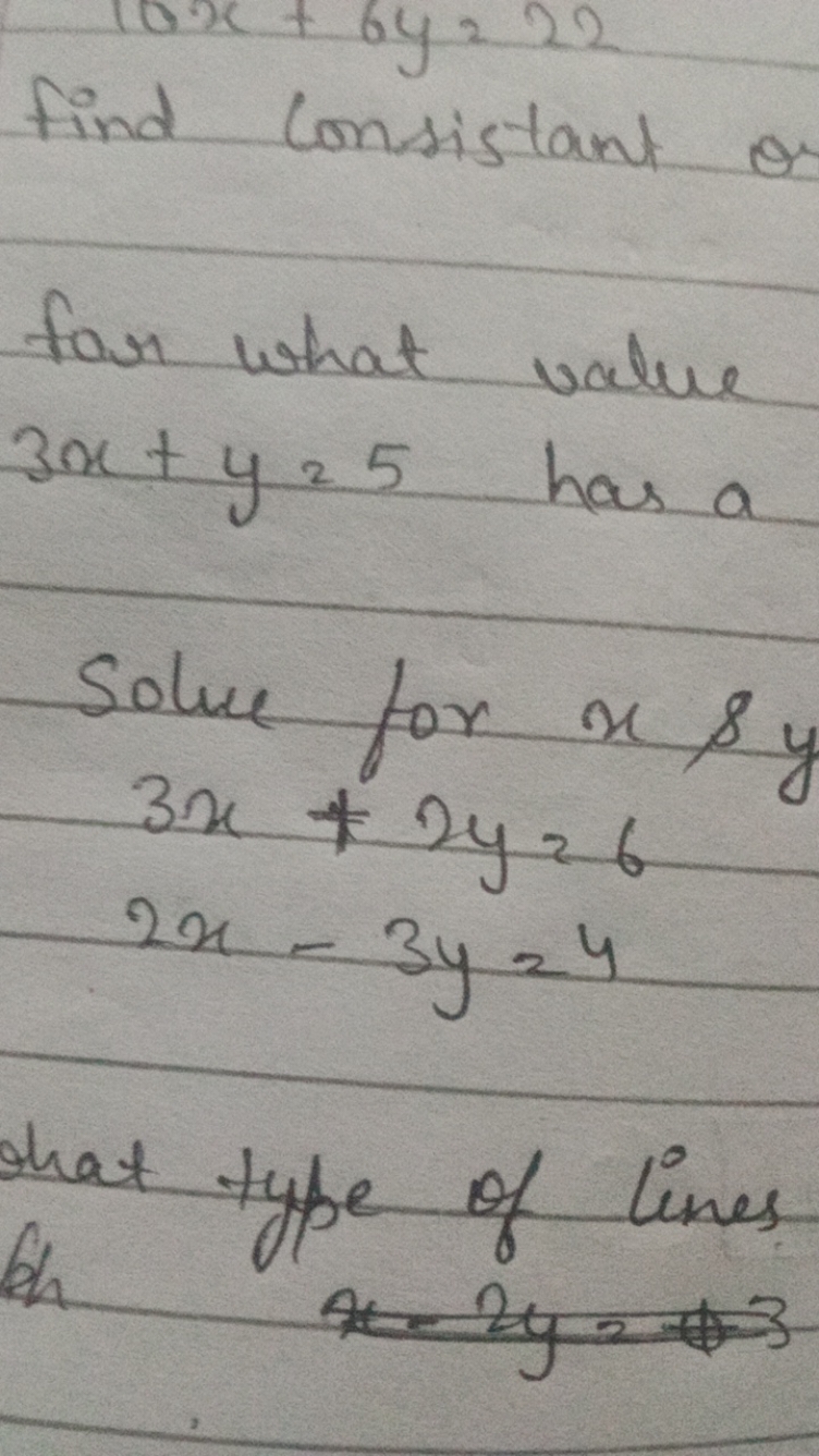 find Consistant of
for what value 3x+y=5 has a

Solve for x&y
3x+2y=62