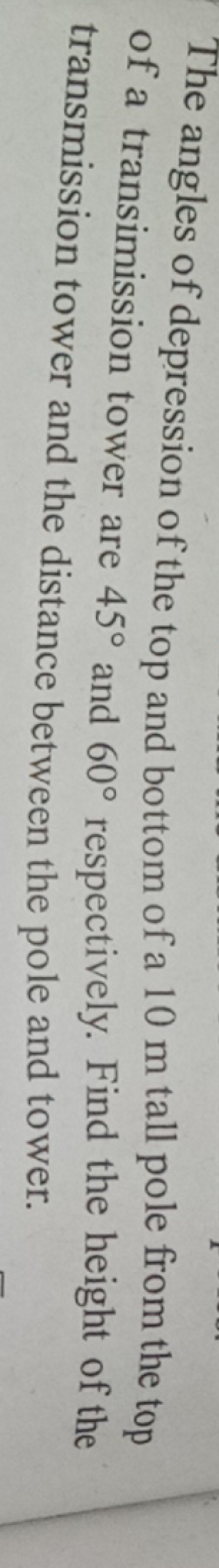 The angles of depression of the top and bottom of a 10 m tall pole fro