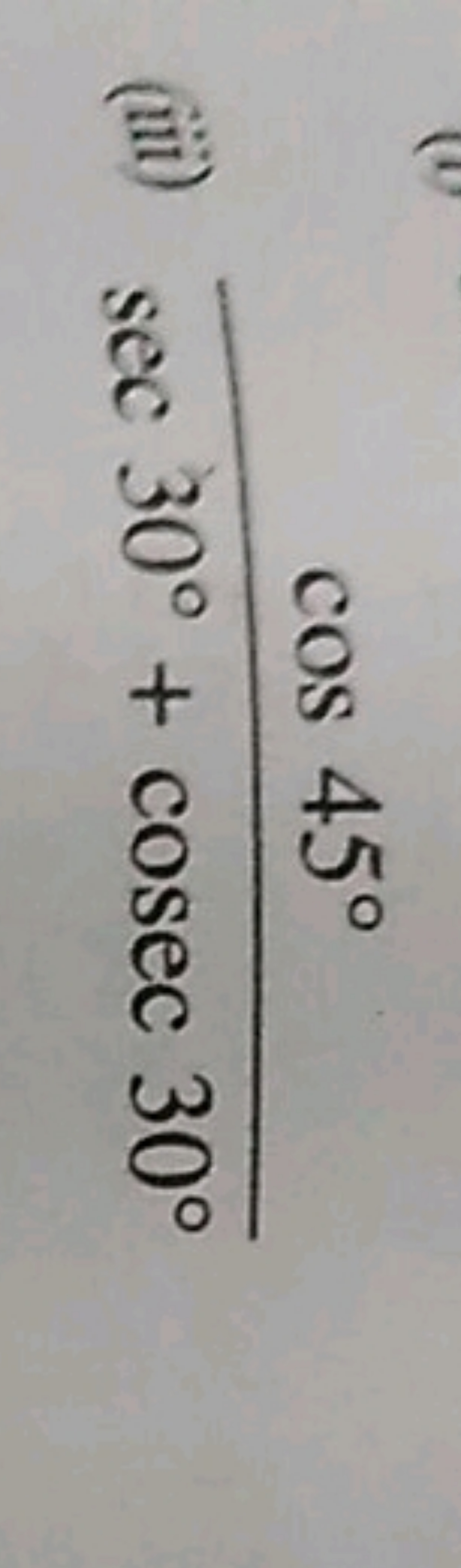 (iii) sec30∘+cosec30∘cos45∘​