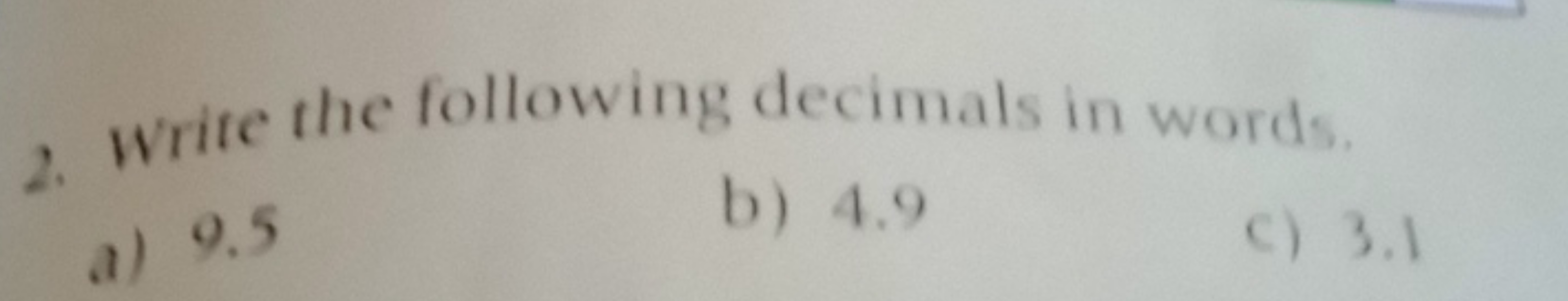 2. Write the following decimals in words
a) 9.5
b) 4.9
C) 3.1