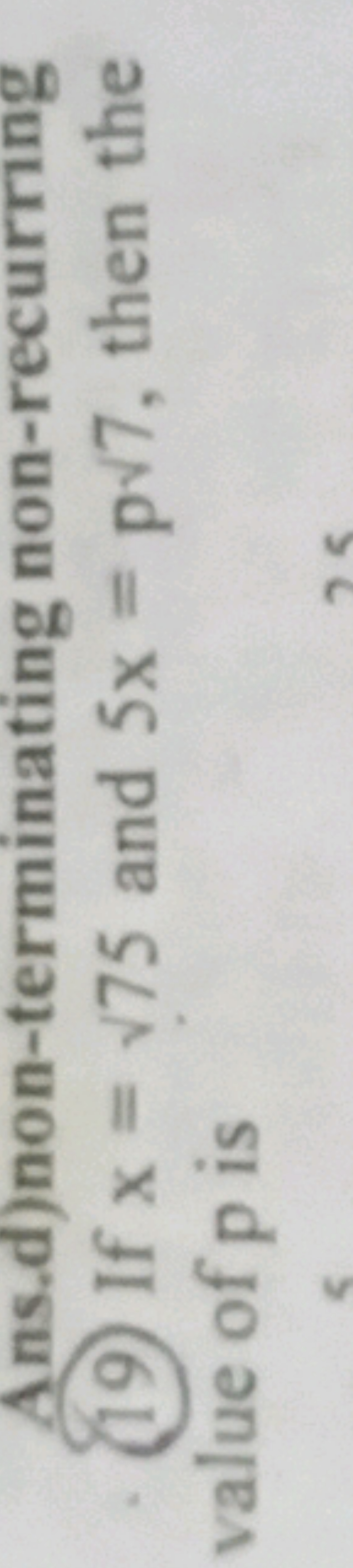 Ans.d)non-terminating non-recurring
(19) If x=​75 and 5x=p7​, then the