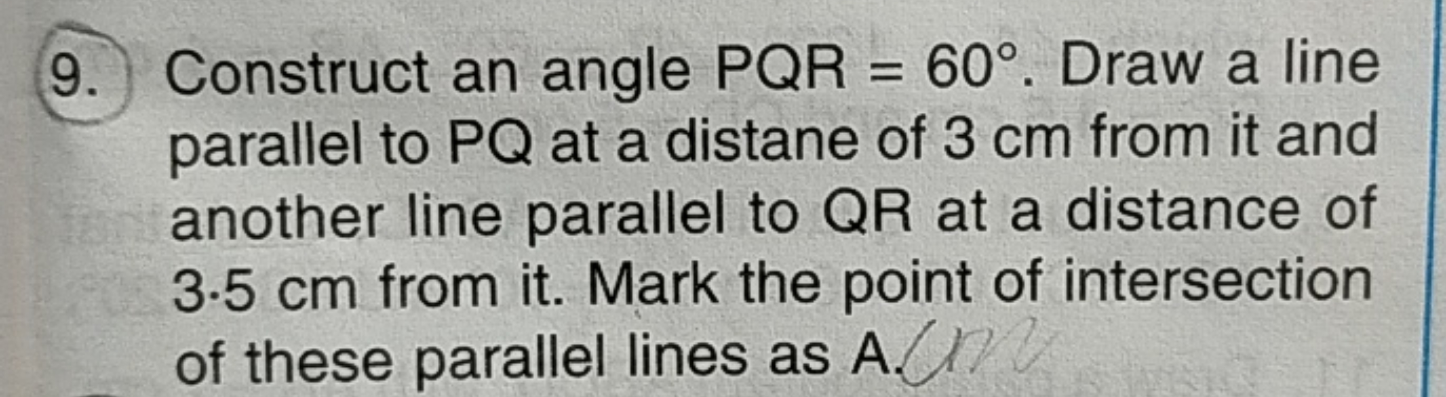 9. Construct an angle PQR=60∘. Draw a line parallel to PQ at a distane