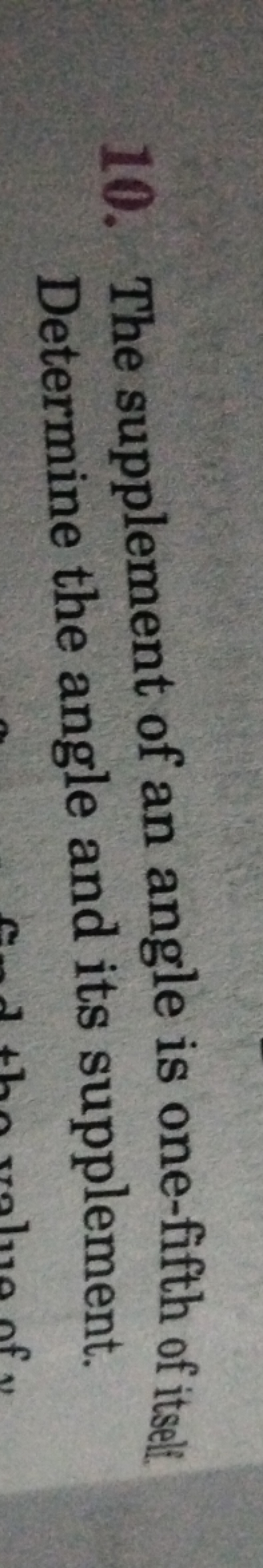 10. The supplement of an angle is one-fifth of itseli Determine the an