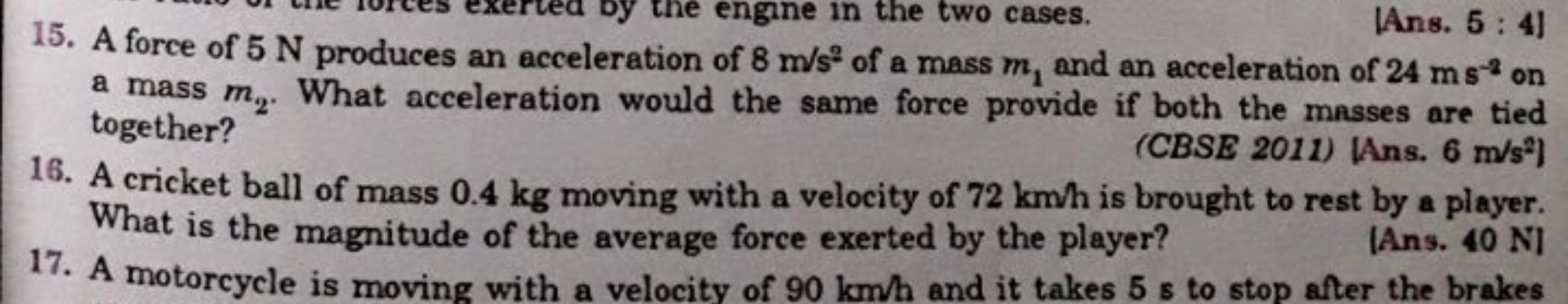 15. A force of 5 N produces an acceleration of 8 m/s2 of a mass m1​ an