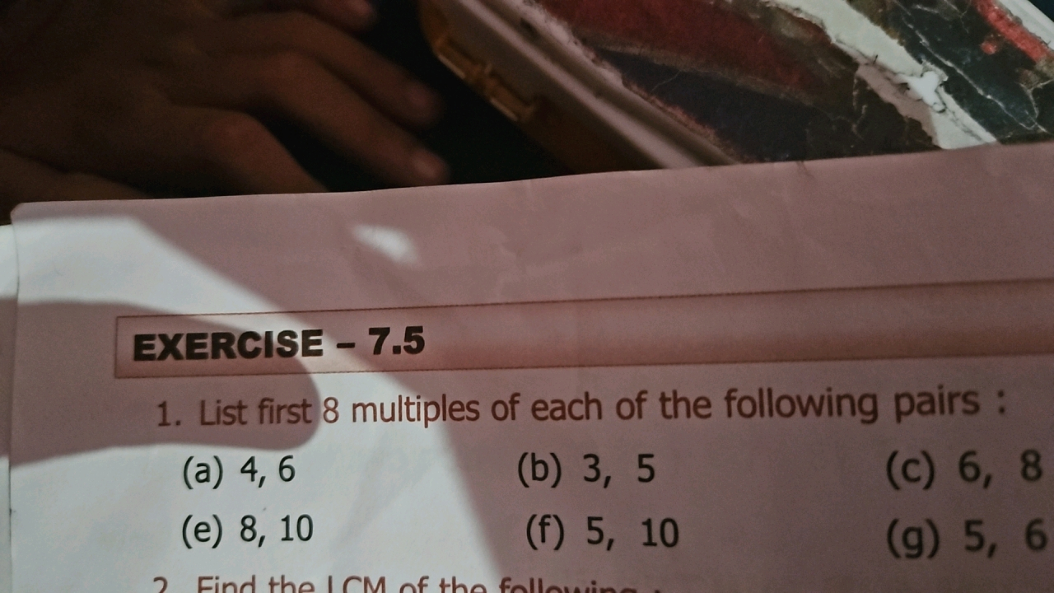 EXERCISE - 7.5
1. List first 8 multiples of each of the following pair