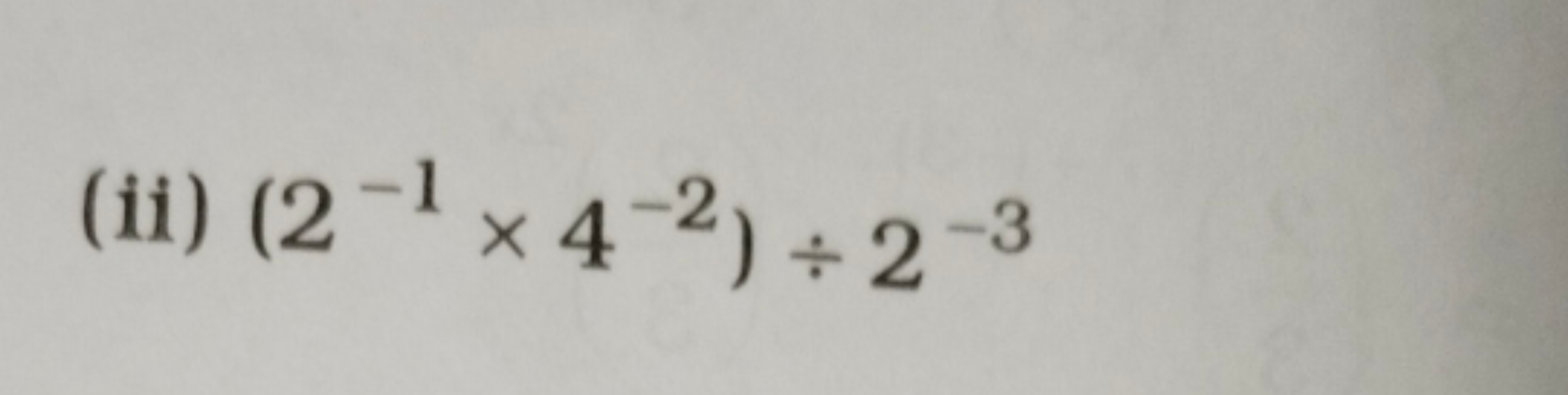 (ii) (2−1×4−2)÷2−3