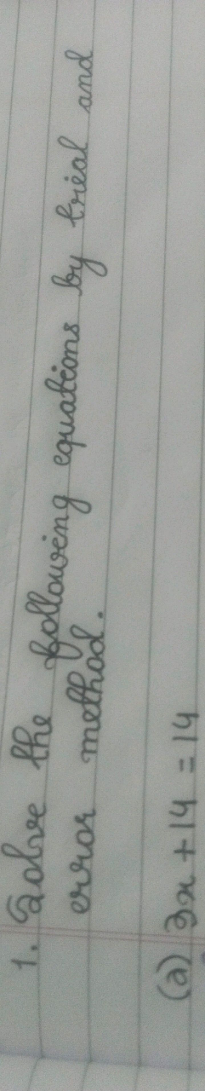 1. Solve the following equations by trial and error method.
(a) 3x+14=