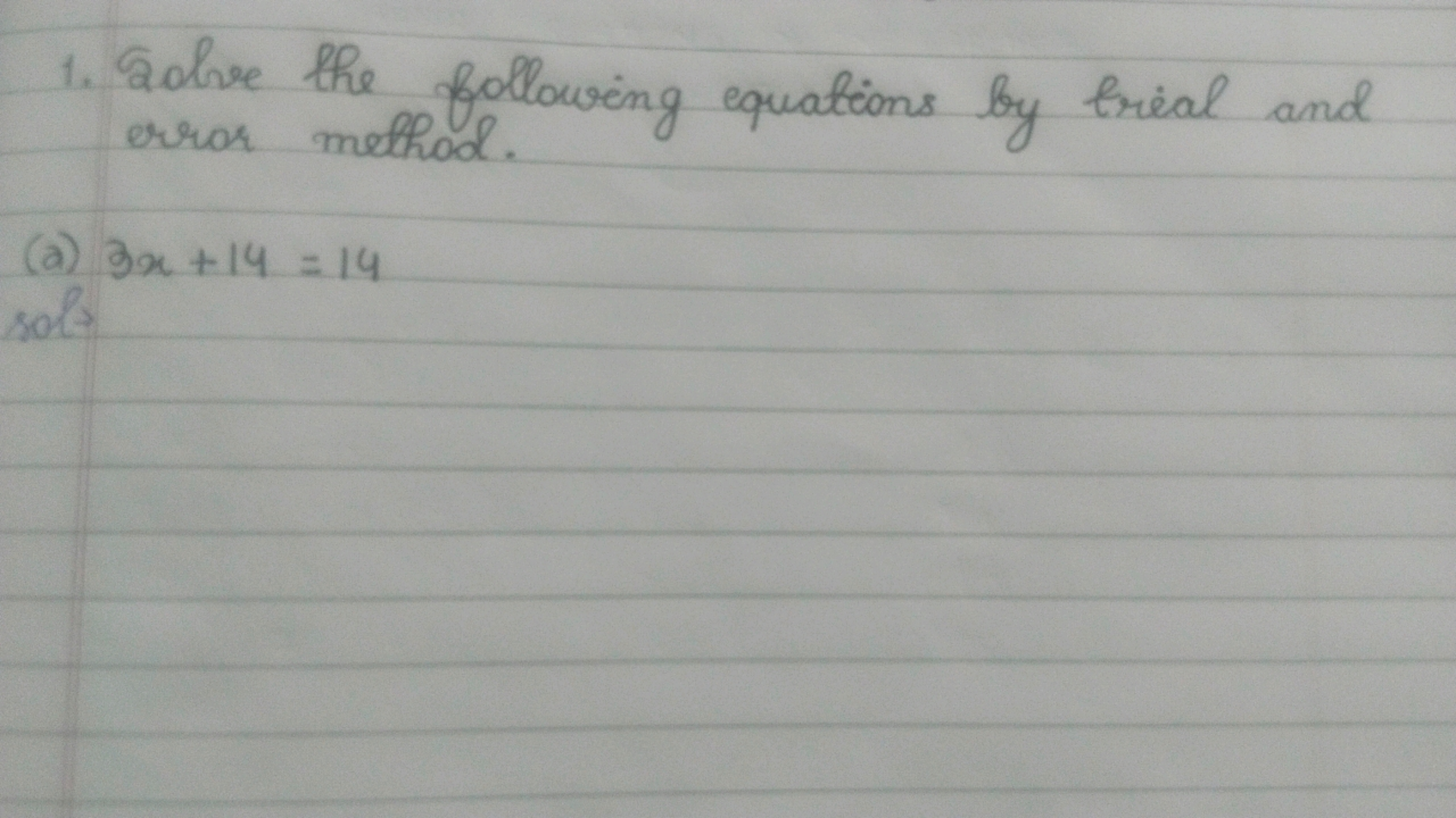 1. Solve the following equations by trial and error method.
(a) 3x+14=