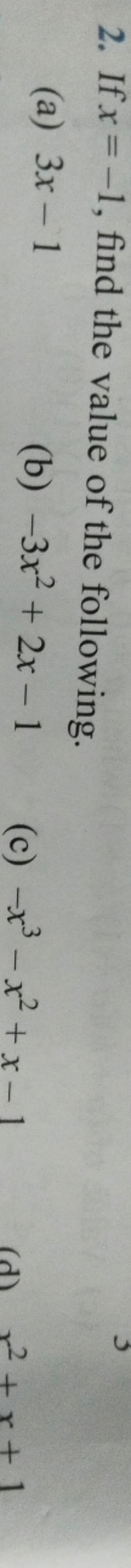 2. If x=−1, find the value of the following.
(a) 3x−1
(b) −3x2+2x−1
(c