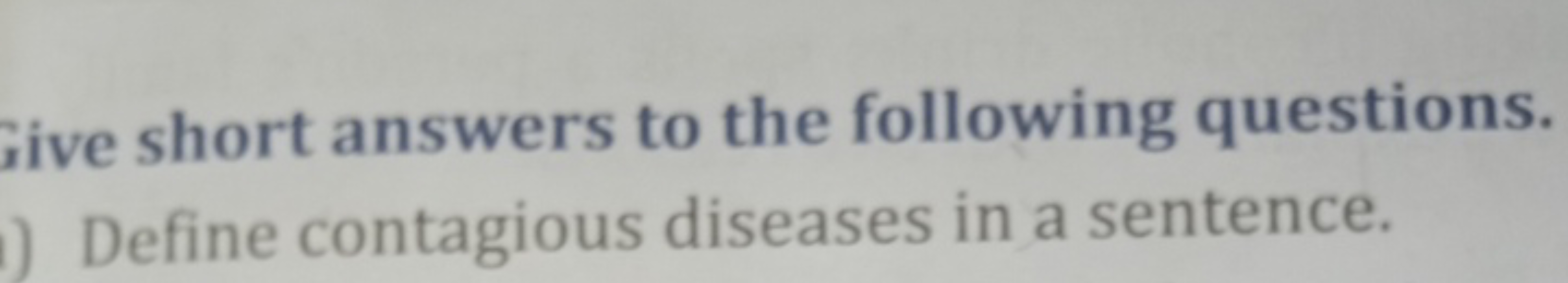 ive short answers to the following questions.
Define contagious diseas