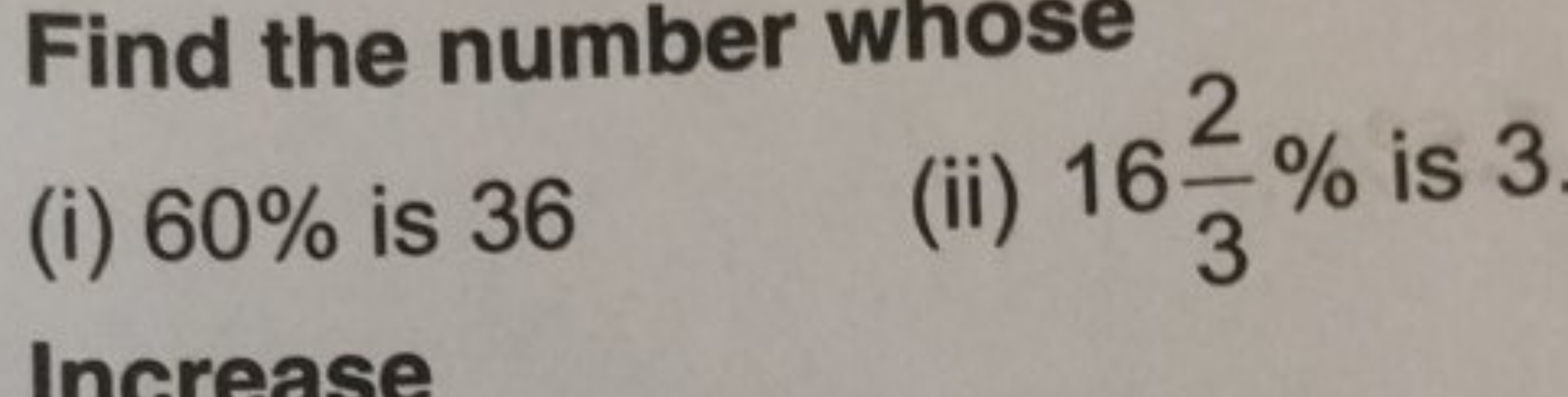 Find the number whose
(i) 60% is 36
(ii) 1632​% is 3