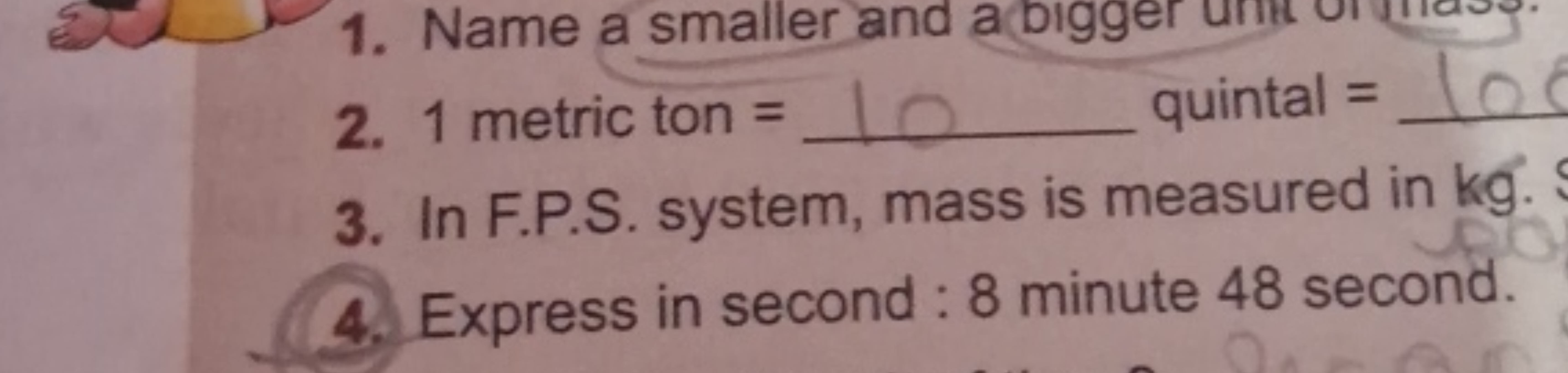 2. 1 metric ton =  quintal = 
3. In F.P.S. system, mass is measured in