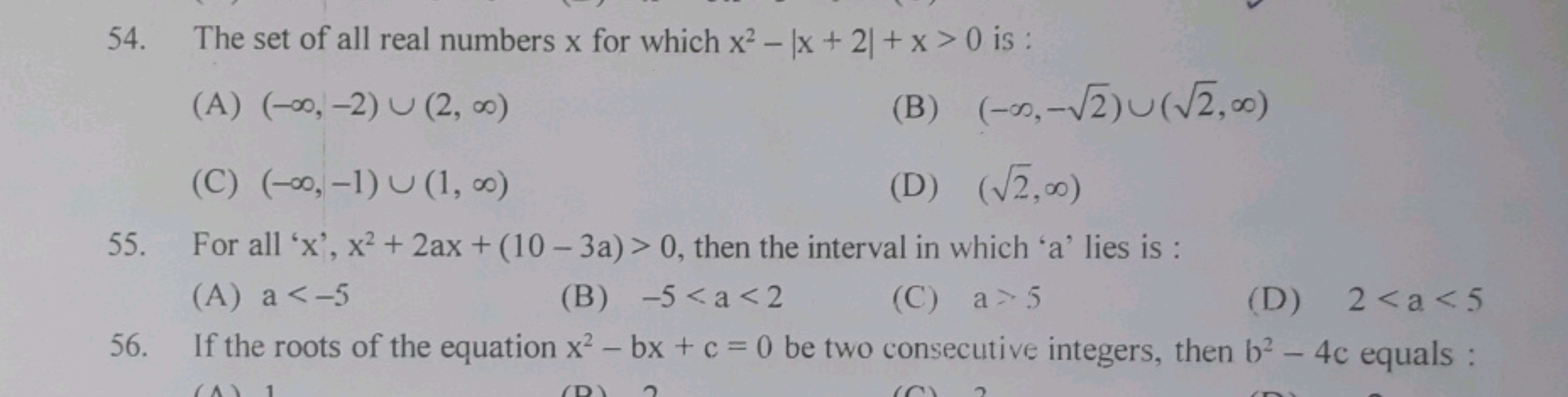 54. The set of all real numbers x for which x2−∣x+2∣+x>0 is :
(A) (−∞,