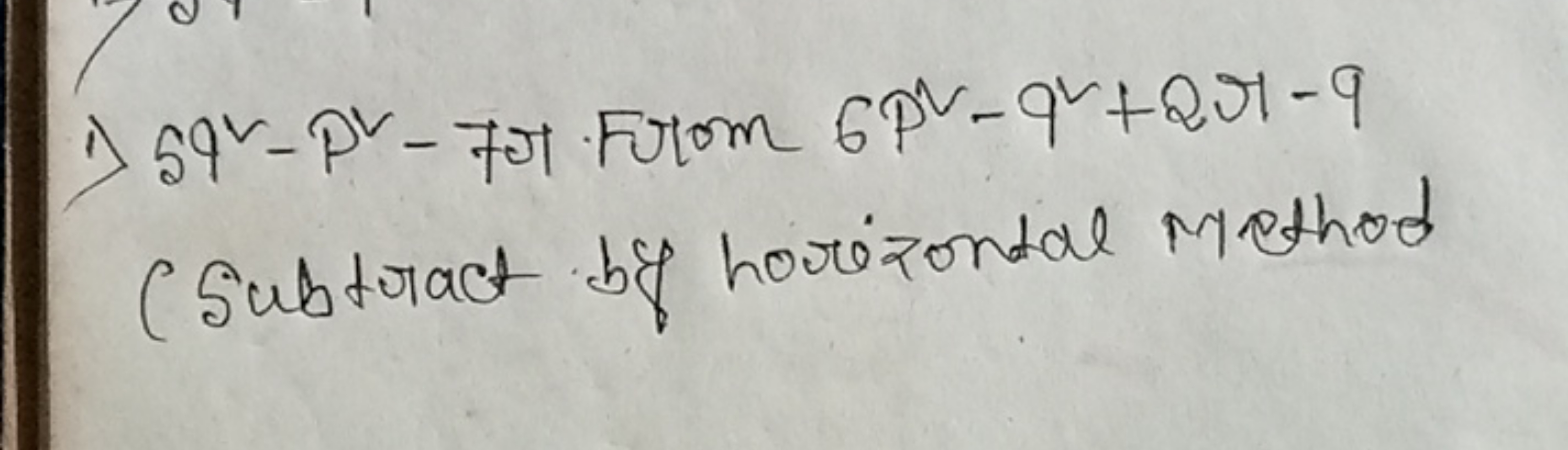 1) 592−P2−7 From 6P2−q2+2r−9 Subtract by horizontal Method