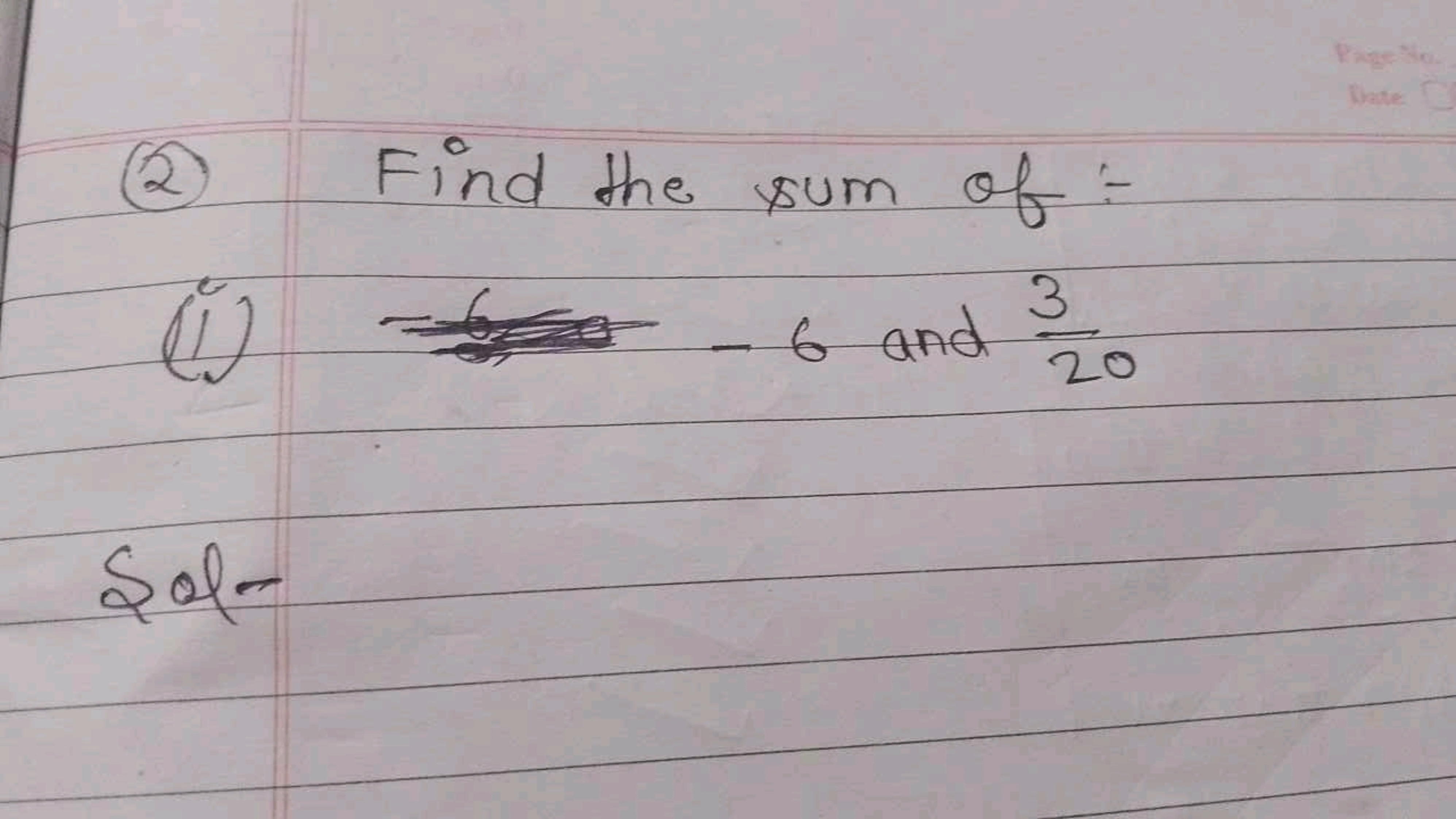 (2) Find the sum of:-
(i) -6 and 203​

Sol -