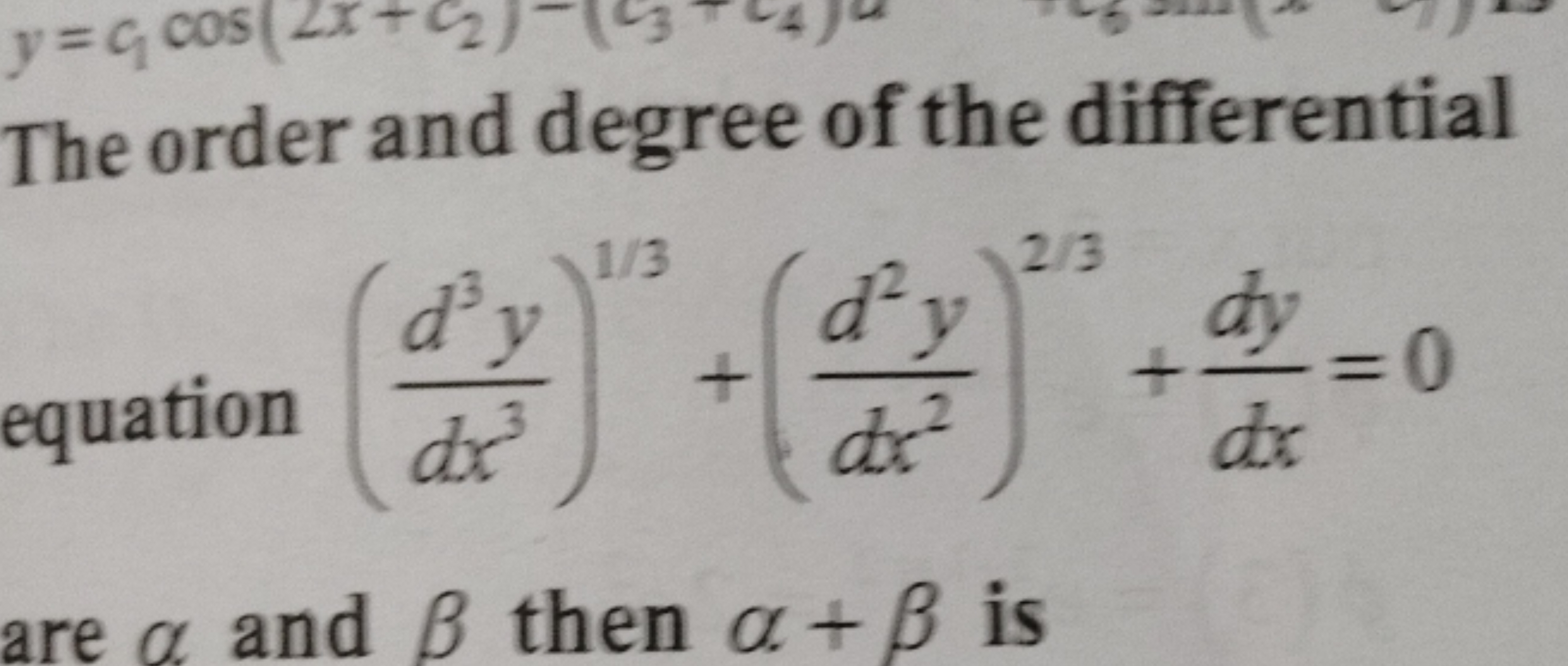 The order and degree of the differential
equation (dx3d3y​)1/3+(dx2d2y